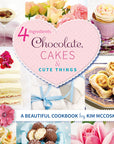 4 Ingredients Chocolate, Cakes & Cute Things